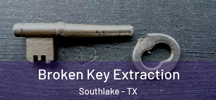 Broken Key Extraction Southlake - TX