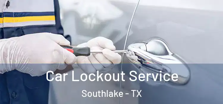 Car Lockout Service Southlake - TX