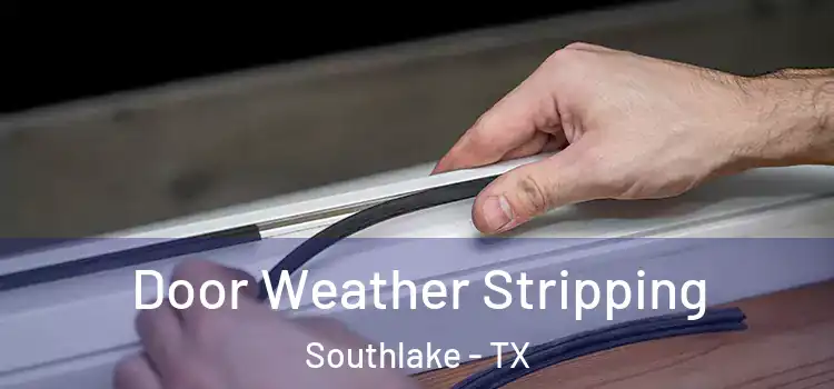 Door Weather Stripping Southlake - TX