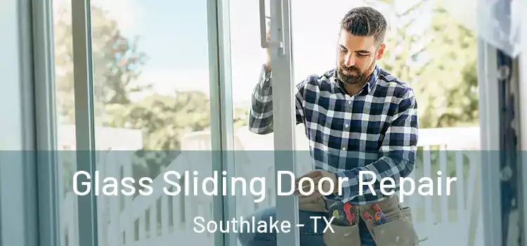 Glass Sliding Door Repair Southlake - TX
