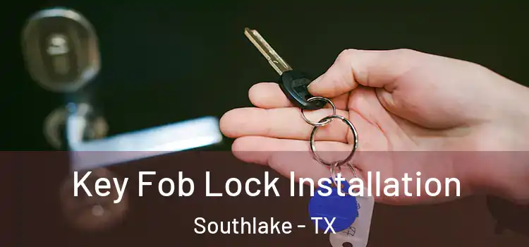 Key Fob Lock Installation Southlake - TX